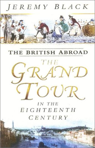 The British Abroad: The Grand Tour In The Eighteenth Century