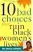 10 Bad Choices That Ruin Black Women's Lives