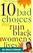 10 Bad Choices That Ruin Black Women's Lives
