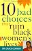 10 Bad Choices That Ruin Black Women's Lives