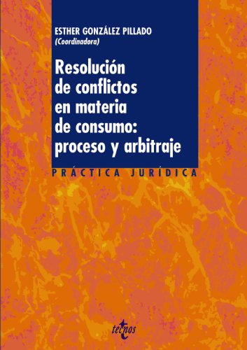Resolucion de conflictos en materia de consumo / Conflict Resolution of consumer matter: Proceso Y Arbitraje / Arbitration and Process (Spanish Edition)