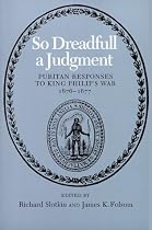 So Dreadfull a Judgment: Puritan Responses to King Philip's War, 1676-1677