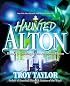 Haunted Alton: History & Hauntings of the Riverbend Region