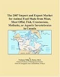 The 2007 Import and Export Market for Animal Feed Made from Meat, Meat Offal, Fish, Crustaceans, Mollusks, or Aquatic Invertebrates in Canada