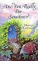 Are You Really Too Sensitive?: How to Understand and Develop Your Sensitivity As the Strength It Is