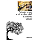 Qu'est-ce que vous voulez voir ?par Raymond Carver