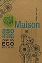 Le petit livre vert de la Maison : 250 astuces pour un éco style de vie