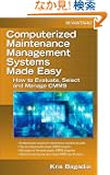 Computerized Maintenance Management Systems Made Easy: How to Evaluate, Select, and Manage CMMS