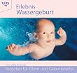 Erlebnis Wassergeburt. Ratgeber f�r Eltern und Geburtshelfer