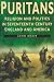Puritans: Religion and Politics in Seventeenth-century England and America (Sutton History Handbooks)
