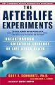 The Afterlife Experiments: Breakthrough Scientific Evidence of Life After Death