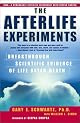 The Afterlife Experiments : Breakthrough Scientific Evidence of Life After Death