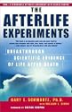 The Afterlife Experiments: Breakthrough Scientific Evidence of Life After Death