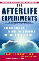 The Afterlife Experiments: Breakthrough Scientific Evidence of Life After Death