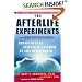 The Afterlife Experiments: Breakthrough Scientific Evidence of Life After Death