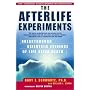 The Afterlife Experiments: Breakthrough Scientific Evidence of Life After Death