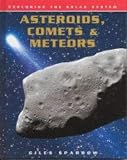 Asteroids, Comets and Meteors (Exploring the Solar System)