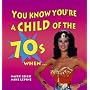 You Know You're a Child of the 70's When... (Child of the.....S.)