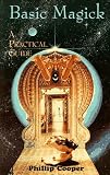 Basic Magick: A Practical Guide
