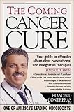 The Coming Cancer Cure Your Guide to effective alternative, conventional and integrative therapies