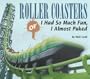 Roller Coasters, Or, I Had So Much Fun, I Almost Puked (Carolrhoda Photo Books)