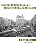  : Solutions to Social Problems: Lessons from Other Societies (4th Edition) (Solutions to Social Problems Series)