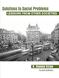 Solutions to Social Problems: Lessons from Other Societies (4th Edition) (Solutions to Social Problems Series)