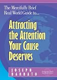 cover of The Mercifully Brief, Real World Guide to Attracting the Attention Your Cause Deserves
