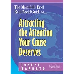 The Mercifully Brief, Real World Guide to Attracting the Attention Your Cause Deserves