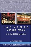 Las Vegas Your Way AND the Off-Strip Hotels: For the Value Conscious Consumer