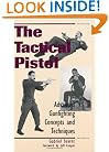 Tactical Pistol: Advanced Gunfighting Concepts And Techniques