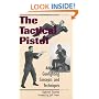 Tactical Pistol: Advanced Gunfighting Concepts And Techniques