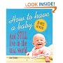 How to Have a Baby and Still Live in the Real World:  A Totally Candid Guide to the Whole Deal