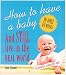 Books : How to Have a Baby and Still Live in the Real World: A Totally Candid Guide to the Whole Deal