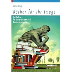 B�cher f�r Ihr Image. Leitfaden f�r Unternehmen und Business- Autoren