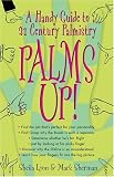 Palms Up!: A Handy Guide to 21st Century Palmistry