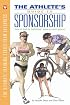 The Athlete's Guide to Sponsorship: How to Find an Individual, Team or Event Sponsor