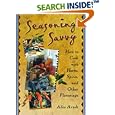 Seasoning Savvy: How to Cook With Herbs, Spices, and Other Flavorings