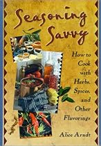 Seasoning Savvy: How to Cook with Herbs, Spices, and Other Flavorings