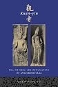 Kuan-yin: The Chinese Transformation of Avalokitesvara