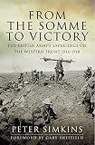 From the Somme to victory : the British Army's experience on the Western Front 1916-1918