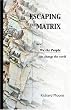 Escaping the Matrix: How We the People can change the world