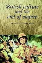 British Culture and the End of Empire (Studies in imperialism)