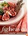 Fig Heaven: 70 Recipes for the World's Most Luscious Fruit