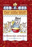 Der s��e Wolf: Ein M�rchen-und Koch- und Backbuch frei nach den Gebr�dern Grimm - Heinz Drabandt