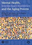 Mental Health, Intellectual Disabilities and the Aging Process (Int. Assoc. for the Scientific Study of Intellectual Disabilities)