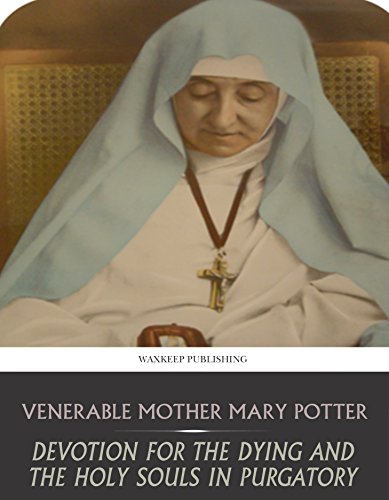 Devotion for the Dying and the Holy Souls in Purgatory, by Venerable Mother Mary Potter