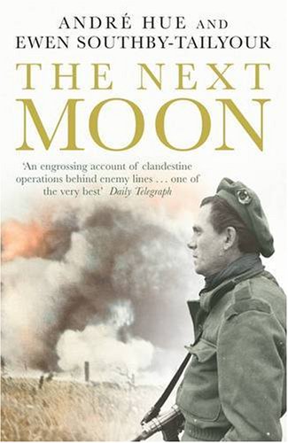 The Next Moon: The Remarkable True Story of a British Agent Behind the Lines in Wartime France