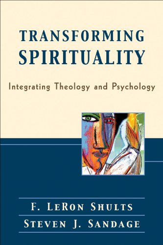 Transforming Spirituality: Integrating Theology and Psychology, by F. LeRon Shults, Steven J. Sandage