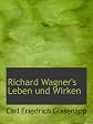 Richard Wagner's Leben und Wirken